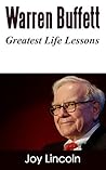 Warren Buffett: Greatest Life Lessons Warren Buffett: Greatest Life Lessons