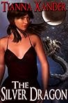 The Silver Dragon by Tianna Xander