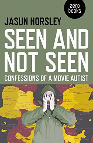 Seen and Not Seen: Confessions of a Movie Autist (Kindle Edition)