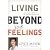 Living Beyond Your Feelings