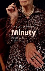 Minuty. Reportaże o starości (Paperback)