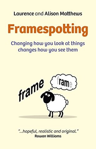 Framespotting: Changing How You Look At Things Changes How You See Them (Kindle Edition)
