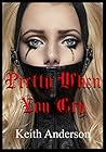 Pretty When You Cry by Keith  Anderson Pretty When You Cry by Keith  Anderson