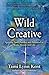Wild Creative: Igniting Your Passion and Potential in Work, Home, and Life (Reclaim Your Wild)