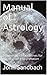 Manual of Astrology: A Summary of Guidelines for Astrological Interpretation