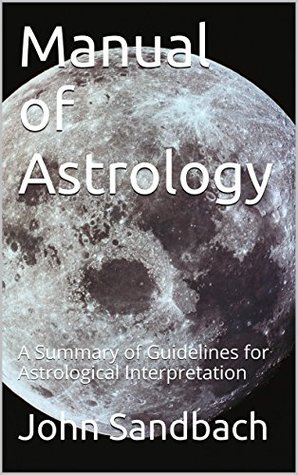 Manual of Astrology: A Summary of Guidelines for Astrological Interpretation (Kindle Edition)