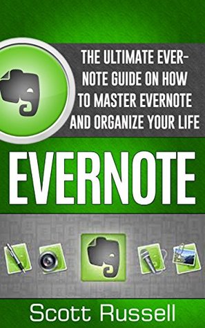 Evernote: The Ultimate Evernote Guide On How To Master Evernote And Organize Your Life (Evernote, Evernote Essentials, Evernote for Dummies)