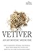 Vetiver: An Ayurvedic Medicine: How To Meditate And Heal The Physical Body Using Medicinal Plants and Essential Oils For The Mind Body Spirit (The Secret Healer Oils Manuals)