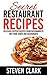 Secret Restaurant Recipes: Delicious Copycat Recipes From Supermarkets Fast-Food Joints And Restaurants