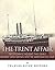 The Trent Affair: The Diplomatic Incident That Nearly Brought Great Britain into the American Civil War