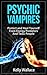 Psychic Vampires - How To Protect and Heal Yourself From Energy Predators