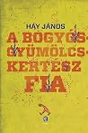 A bogyósgyümölcskertész fia by János Háy A bogyósgyümölcskertész fia by János Háy