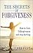 The Secrets of Forgiveness-How To Cure Unforgiveness And Stop Hurting (How to Cure, depression, love, God, forgiveness, hurting,Joyce Meyer)