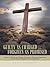 Guilty as Charged … Forgiven as Promised: A Story of Guilt and Shame, A Journey Through Depression, and the Joy of Finding God’s Forgiveness