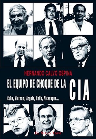 El equipo de choque de la CIA. Cuba, Vietnam, Angola, Chile, Nicaragua (Spanish Edition)