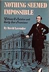 Nothing Seemed Impossible: William C. Ralston and Early San Francisco