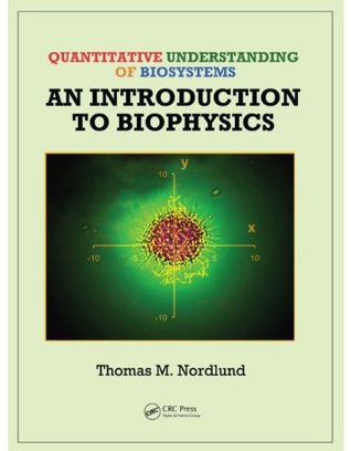Quantitative Understanding of Biosystems: An Introduction to Biophysics (Foundations of Biochemistry and Biophysics)