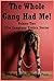 The Whole Gang Had Me! Volume Two: Five Gangbang Erotica Stories