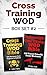 Cross Training WOD Box Set #2: Cross Training WOD Bible: 555 Workouts from Beginner to Ballistic & Bodyweight Cross Training WOD Bible: 220 Travel Friendly ... Bodybuilding, Home Workout, Gymnastics)