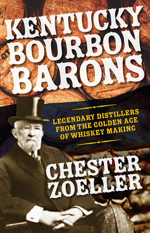 Kentucky Bourbon Barons: Legendary Distillers from the Golden Age of Whiskey Making
