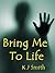 Bring Me To Life by K.J. Smith
