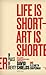 Life Is Short ? Art Is Shorter: In Praise of Brevity