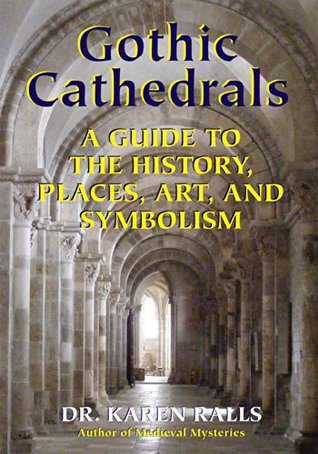 Gothic Cathedrals: A Guide to the History, Places, Art, and Symbolism (Kindle Edition)