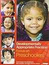 Developmentally Appropriate Practice: Focus on Preschoolers (DAP Focus Series) Developmentally Appropriate Practice: Focus on Preschoolers (DAP Focus Series)