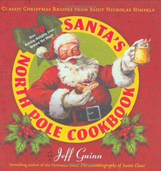 Santa's North Pole Cookbook: Classic Christmas Recipes from Saint Nicholas Himself (Hardcover)