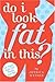 Do I Look Fat in This?: Lif...