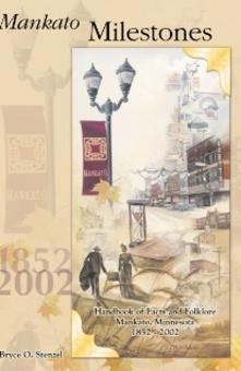 Mankato Milestones, 1852-2002: Handbook of Facts and Folklore of Mankato, Minnesota 1852 - 2002