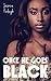 Once He Goes Black... (BWWM Billionaire Erotic Romance)
