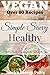 Simple Savvy Healthy: Easy Plant Based Recipes for the Gal on the Go!: Over 80 Vegan, Vegetarian and Gluten-Free Recipes.