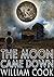 The Moon Came Down