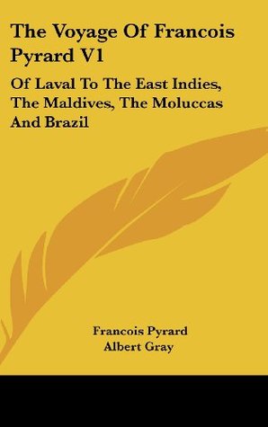 The Voyage Of Francois Pyrard V1: Of Laval To The East Indies, The Maldives, The Moluccas And Brazil (Hardcover)