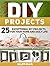 DIY Projects: 25 Exceptional DIY Projects For Your Home And Daily Life (DIY, diy projects, diy free)