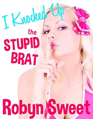 I Knocked Up the Stupid Brat (Taboo Pregnancy) (Fun with the Stupid Brat Book 4)