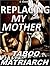 Replacing My Mother: Matria...