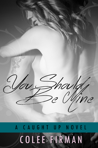 You Should Be Mine (Caught Up, #2)