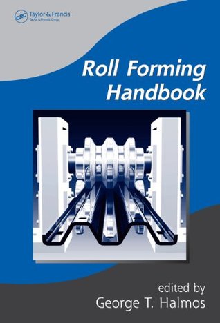 Roll Forming Handbook (Manufacturing Engineering and Materials Processing 67)