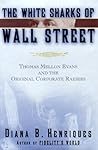 The White Sharks of Wall Street: Thomas Mellon Evans and the Original Corporate Raiders