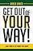Get Out of YOUR Way! by Jared James