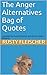 The Anger Alternatives Bag of Quotes: compiled by Rusty Fleischer and Anita Cohen-Williams