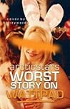 Worst Story On Wattpad by arcticstars Worst Story On Wattpad by arcticstars