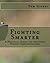 Fighting Smarter: A Practic...