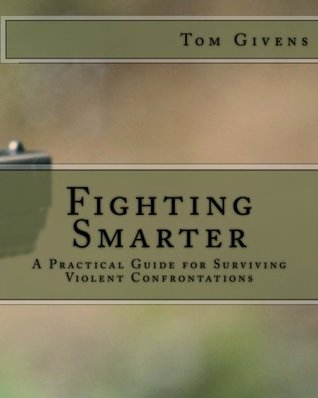 Fighting Smarter: A Practical Guide for Surviving Violent Confrontations (Paperback)