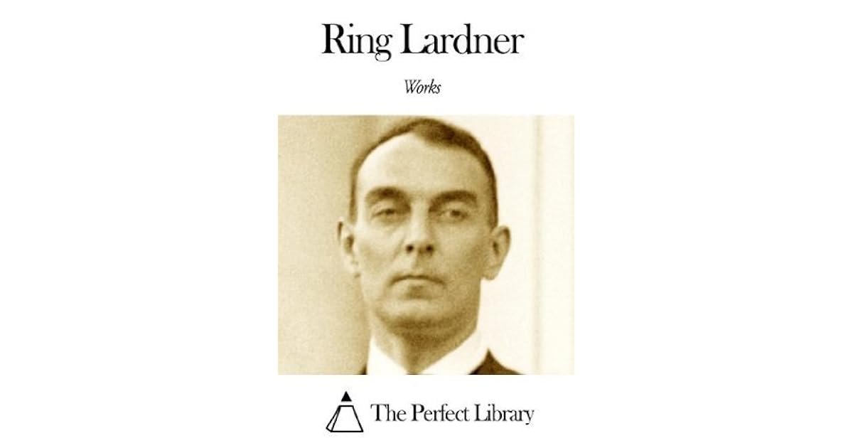 Works of Ring Lardner by Ring Lardner
