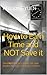 How to Earn Time and NOT Save it: The fast way to a better life and wealth through Self-Improvement. (Kellione’s Time Management Skills Series Book 1)