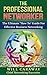 THE PROFESSIONAL NETWORKER: The Ultimate "How To" Guide For Effective Business Networking