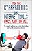 Stop The Cyberbullies And Internet Trolls Once And For All: The complete guide on how to stop cyberbullying and beat the internet trolls forever (Cyberbullying, ... work, Bullied at home, Cyber-bully, Book 1)